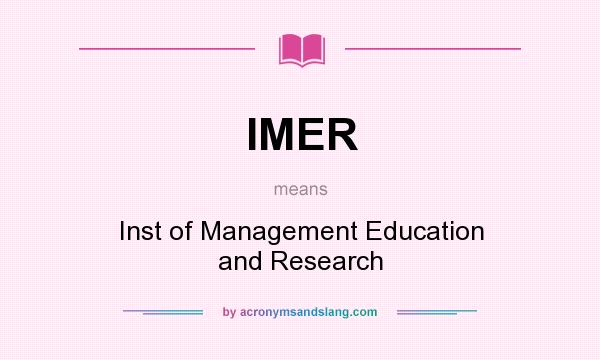 What does IMER mean? It stands for Inst of Management Education and Research