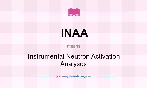 What does INAA mean? It stands for Instrumental Neutron Activation Analyses