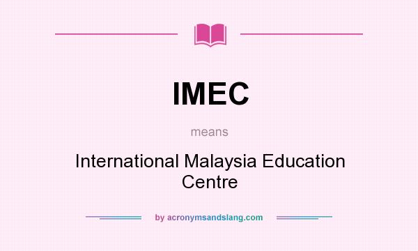 What does IMEC mean? It stands for International Malaysia Education Centre