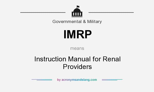 What does IMRP mean? It stands for Instruction Manual for Renal Providers