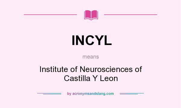 What does INCYL mean? It stands for Institute of Neurosciences of Castilla Y Leon
