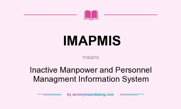 What does IMAPMIS mean? It stands for Inactive Manpower and Personnel Managment Information System
