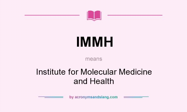 What does IMMH mean? It stands for Institute for Molecular Medicine and Health