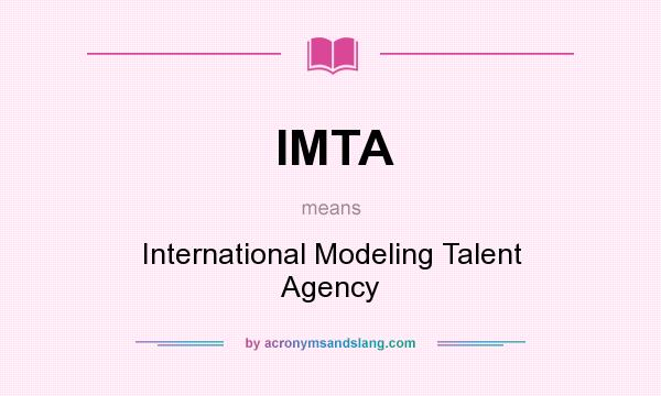 What does IMTA mean? It stands for International Modeling Talent Agency