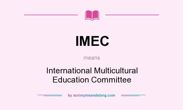 What does IMEC mean? It stands for International Multicultural Education Committee
