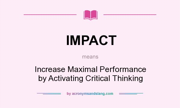 What does IMPACT mean? It stands for Increase Maximal Performance by Activating Critical Thinking