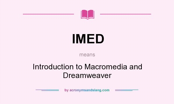 What does IMED mean? It stands for Introduction to Macromedia and Dreamweaver