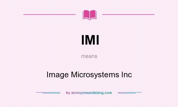 What does IMI mean? It stands for Image Microsystems Inc