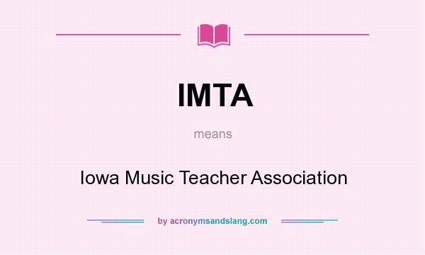 What does IMTA mean? It stands for Iowa Music Teacher Association