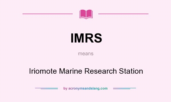 What does IMRS mean? It stands for Iriomote Marine Research Station