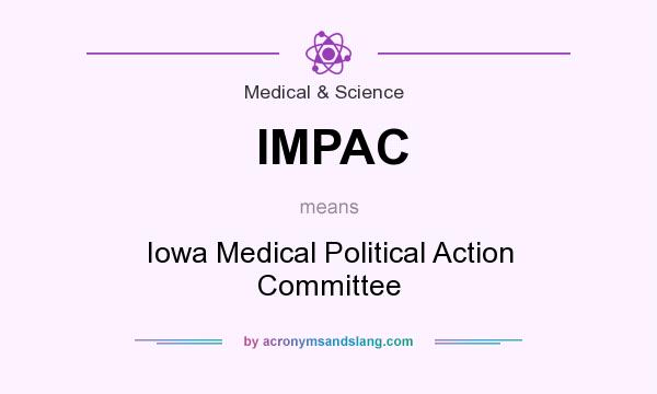 What does IMPAC mean? It stands for Iowa Medical Political Action Committee