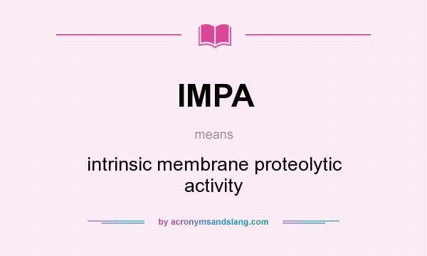 What does IMPA mean? It stands for intrinsic membrane proteolytic activity