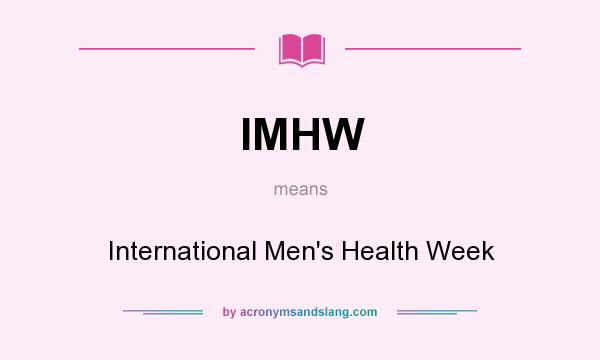 What does IMHW mean? It stands for International Men`s Health Week