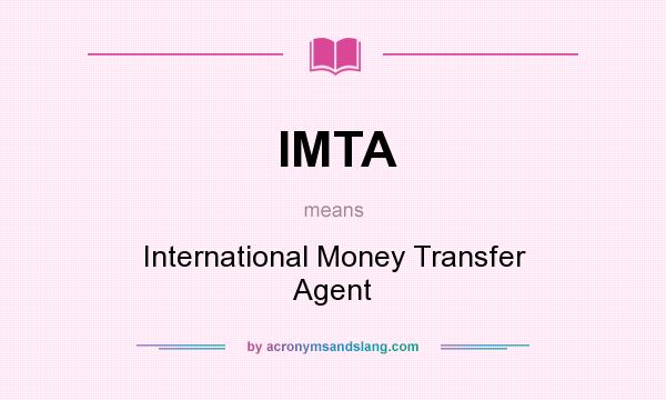What does IMTA mean? It stands for International Money Transfer Agent