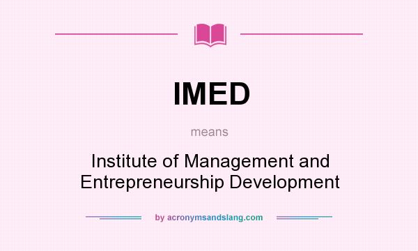 What does IMED mean? It stands for Institute of Management and Entrepreneurship Development