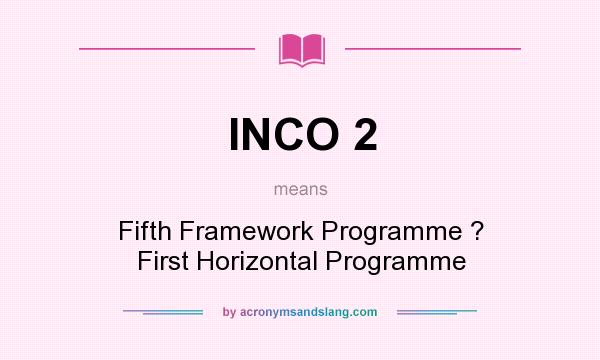 What does INCO 2 mean? It stands for Fifth Framework Programme ? First Horizontal Programme