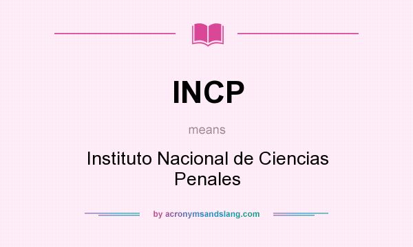 What does INCP mean? It stands for Instituto Nacional de Ciencias Penales