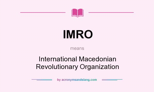 What does IMRO mean? It stands for International Macedonian Revolutionary Organization
