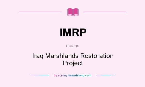 What does IMRP mean? It stands for Iraq Marshlands Restoration Project