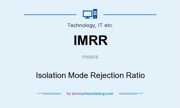What does IMRR mean? It stands for Isolation Mode Rejection Ratio