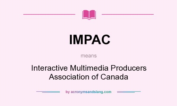 What does IMPAC mean? It stands for Interactive Multimedia Producers Association of Canada