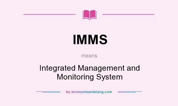 What does IMMS mean? It stands for Integrated Management and Monitoring System