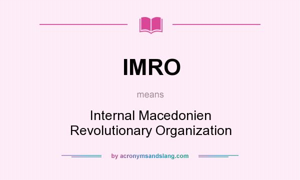 What does IMRO mean? It stands for Internal Macedonien Revolutionary Organization