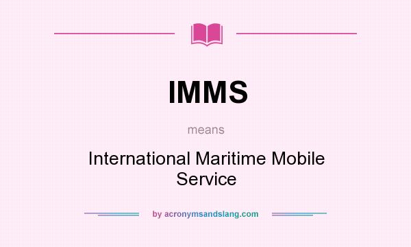 What does IMMS mean? It stands for International Maritime Mobile Service