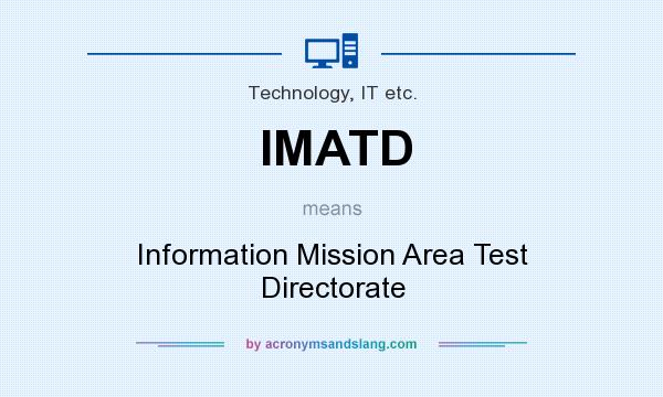 What does IMATD mean? It stands for Information Mission Area Test Directorate