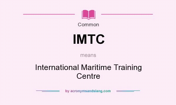 What does IMTC mean? It stands for International Maritime Training Centre
