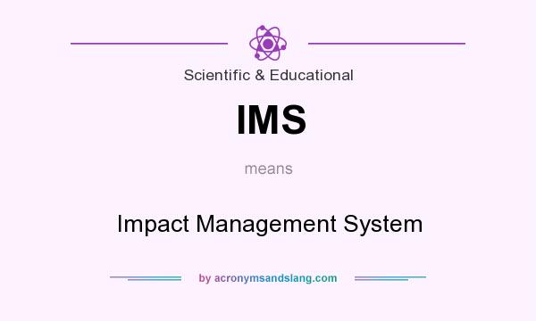 What does IMS mean? It stands for Impact Management System