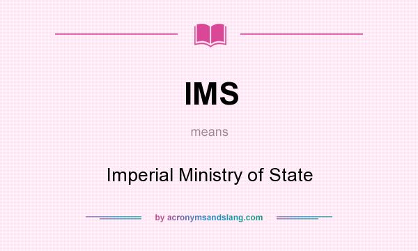 What does IMS mean? It stands for Imperial Ministry of State