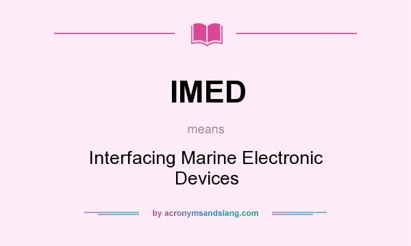 What does IMED mean? It stands for Interfacing Marine Electronic Devices