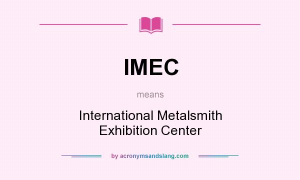 What does IMEC mean? It stands for International Metalsmith Exhibition Center