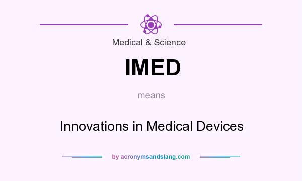 What does IMED mean? It stands for Innovations in Medical Devices