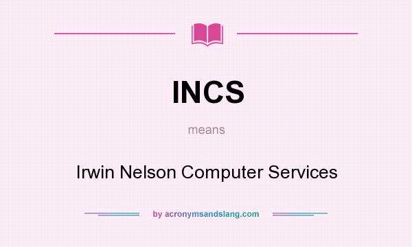 What does INCS mean? It stands for Irwin Nelson Computer Services