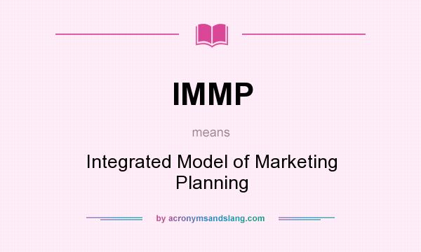 What does IMMP mean? It stands for Integrated Model of Marketing Planning