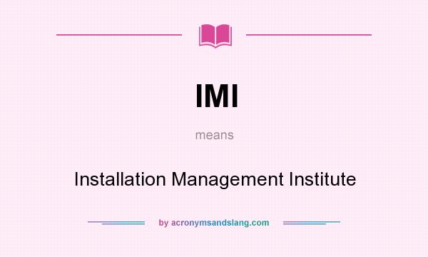What does IMI mean? It stands for Installation Management Institute