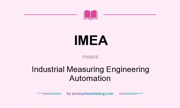 What does IMEA mean? It stands for Industrial Measuring Engineering Automation