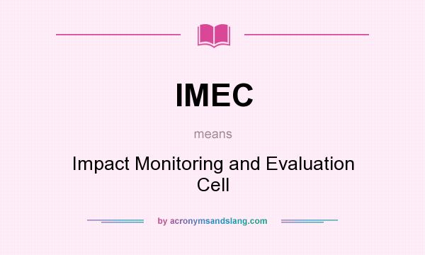 What does IMEC mean? It stands for Impact Monitoring and Evaluation Cell