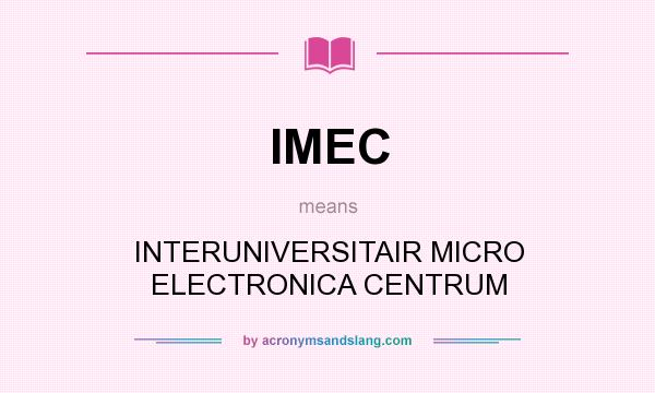 What does IMEC mean? It stands for INTERUNIVERSITAIR MICRO ELECTRONICA CENTRUM