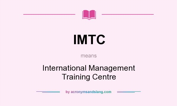 What does IMTC mean? It stands for International Management Training Centre