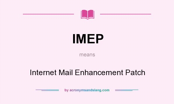 What does IMEP mean? It stands for Internet Mail Enhancement Patch