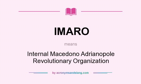 What does IMARO mean? It stands for Internal Macedono Adrianopole Revolutionary Organization