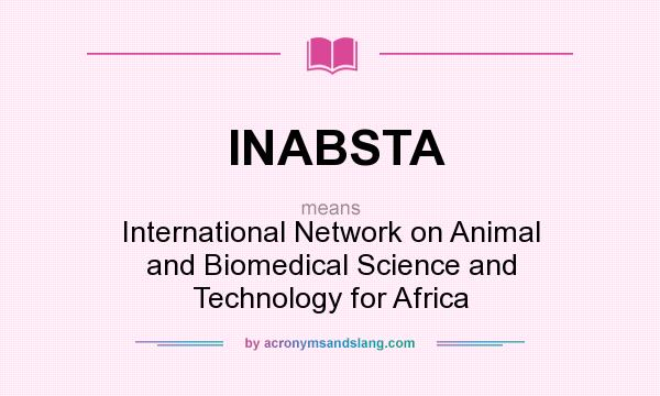 What does INABSTA mean? It stands for International Network on Animal and Biomedical Science and Technology for Africa