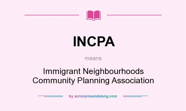 What does INCPA mean? It stands for Immigrant Neighbourhoods Community Planning Association