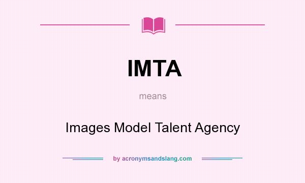What does IMTA mean? It stands for Images Model Talent Agency