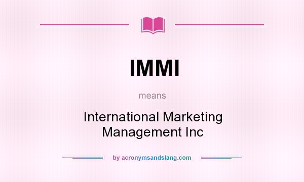 What does IMMI mean? It stands for International Marketing Management Inc
