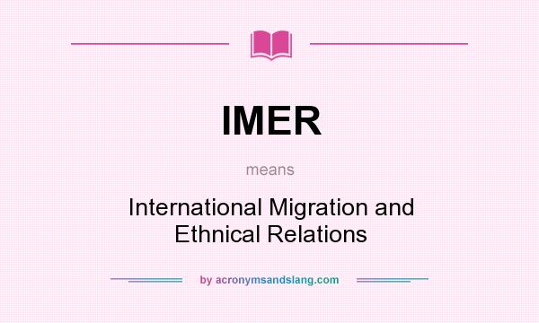 What does IMER mean? It stands for International Migration and Ethnical Relations