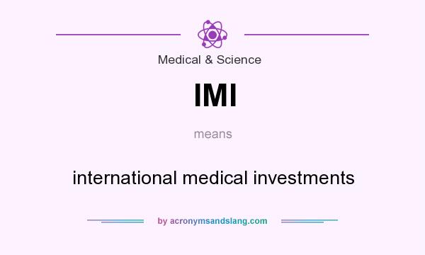 What does IMI mean? It stands for international medical investments